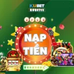 Nạp tiền Kubet11 – Hướng dẫn nạp tiền an toàn, siêu tốc tại Ku11